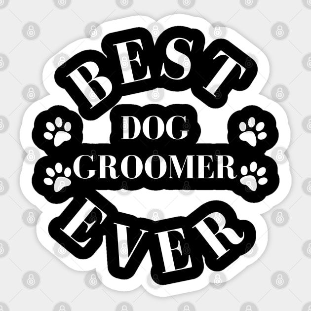 Best Dog Groomer Ever. Dog Groomer Gift. Worlds Best Dog Groomer. Sticker by That Cheeky Tee